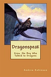 Dragonspeak: Drew, the Boy Who Talked to Dragons (Paperback)