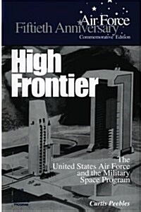High Frontier: The U.S. Air Force and the Military Space Program (Paperback)