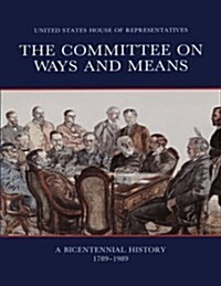The Committee on Ways and Means: A Bicentennial History 1789-1989 (Paperback)