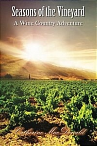 Seasons of the Vineyard: Seasons of the Vineyard a Wine Country Adventure (Paperback)