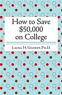 How to Save $50,000 on College (Paperback)