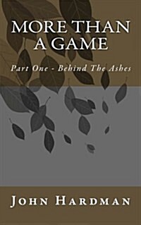 More Than a Game - Part 1 Behind the Ashes (Paperback)