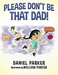 Please Dont Be That Dad! (Paperback)