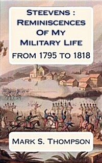 Steevens: Reminiscences of My Military Life: From 1795 to 1818. (Paperback)