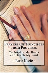 Prayers and Principles from Proverbs: To Inspire My Heart and Teach My Soul (Paperback)