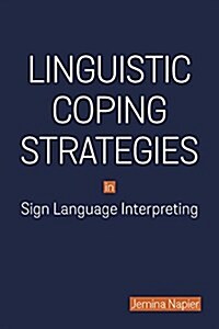Linguistic Coping Strategies in Sign Language Interpreting (Hardcover)