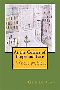 At the Corner of Hope and Fate: A Year in the Mind of a Manic Depressive (Paperback)