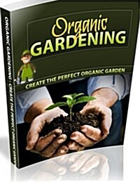 Organic Gardening for Beginners: Why Garden Organically (Paperback)