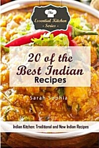 20 of the Best Indian Recipes: Indian Kitchen: Traditional and New Indian Recipes (Paperback)