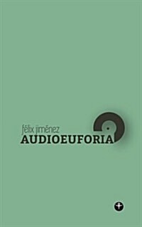 Audioeuforia (Segunda Edicion): Fonografias E Interferencias (Paperback)