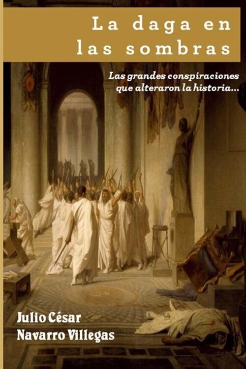 La Daga En Las Sombras: Las Grandes Conspiraciones Que Alteraron La Historia... O Casi (Paperback)