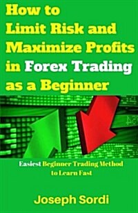 How to Limit Risk and Maximize Profits in Forex Trading as a Beginner (Paperback)