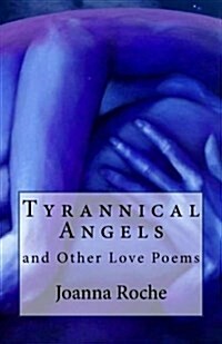 Tyrannical Angels and Other Love Poems (Paperback)