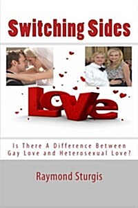 Switching Sides: Is There a Difference Between Gay Love and Heterosexual Love? (Paperback)