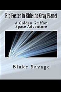 Rip Foster in Ride the Gray Planet: A Golden Griffon Space Adventure (Paperback)
