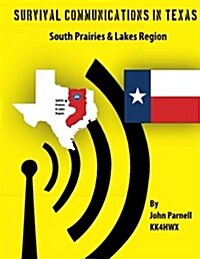 Survival Communications in Texas: South Prairies & Lakes Region (Paperback)