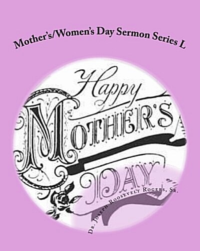 Mothers/Womens Day Sermon Series L: Sermon Outlines for Easy Preaching (Paperback)