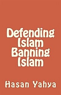 Defending Islam Banning Islam (Paperback)