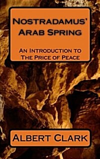 Nostradamus Arab Spring: An Introduction to the Price of Peace (Paperback)
