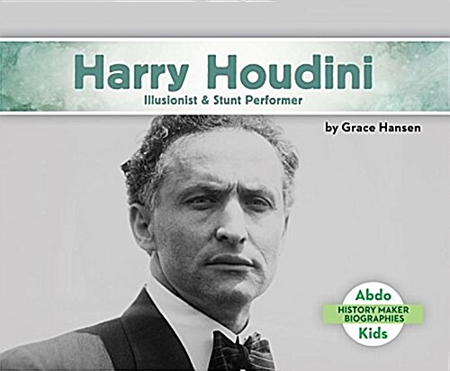 Harry Houdini: Illusionist & Stunt Performer (Library Binding)