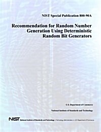 Nist Special Publication 800-90a: Recommendation for Random Number Generation Using Deterministic Random Bit Generators (Paperback)