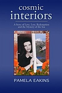 Cosmic Interiors: A Story of Love, Loss, Redemption and the Mystery of the Sea (Paperback)