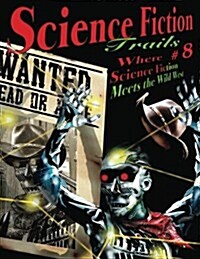 Science Fiction Trails 8: Where Science Fiction Meets the Wild West (Paperback)