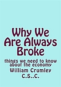 Why We Are Always Broke: Things We Need to Know about the Economy (Paperback)
