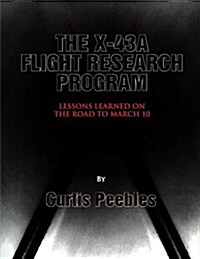 The X-43a Flight Reseach Program: Lessons Learned on the Road to March 10 (Paperback)