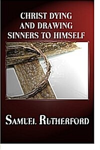 Christ Dying and Drawing Sinners to Himself (Paperback)