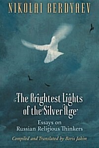 The Brightest Lights of the Silver Age: Essays on Russian Religious Thinkers (Paperback)