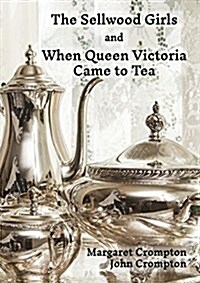 The Sellwood Girls and When Queen Victoria Came to Tea (Paperback)