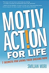 Motivaction for Life: 7 Secrets for Living Your Dreams Now (Paperback)