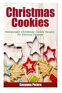 Christmas Cookies: Homemade Christmas Cookie Recipes for Delicious Desserts (Paperback)