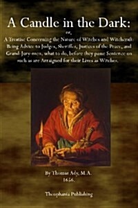 A Candle in the Dark: A Treatise Concerning the Nature of Witches and Witchcraft (Paperback)