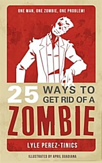 25 Ways to Get Rid of a Zombie (Paperback)