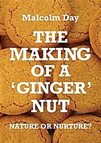 The Making of a Ginger Nut (Paperback)