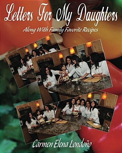 Letters for My Daughters: (Along with Favorite Family Recipes) (Paperback)