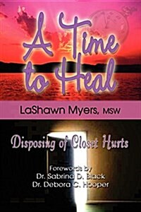 A Time to Heal: Disposing of Closet Hurts (Paperback)