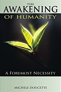 The Awakening of Humanity: A Foremost Necessity (Paperback)