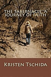 The Tabernacle: A Journey of Faith (Paperback)