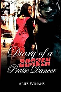 Diary of a Broken Praise Dancer (Paperback)