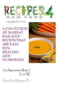 20 Awesome Raw Soups You Cant Live Without: Raw Food Recipes for Healthy Living (Paperback)