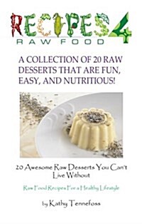 20 Awesome Raw Desserts You Cant Live Without: Raw Food Recipes for a Healthy Lifestyle (Paperback)