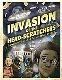 Invasion of the Head-Scratchers: Survivors Guide to Scholarship Essays (Paperback)