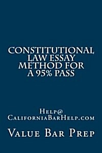 Constitutional Law Essay Method for a 95% Pass: Help@californiabarhelp.com (Paperback)