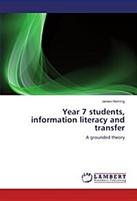 Year 7 Students, Information Literacy and Transfer (Paperback)