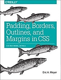 Padding, Borders, Outlines, and Margins in CSS: CSS Box Model Details (Paperback)