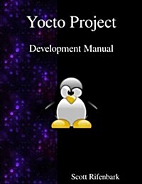 Yocto Project Development Manual (Paperback)
