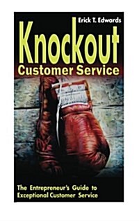 Knockout Customer Service: The Entreprenuers Guide to Customer Service (Paperback)